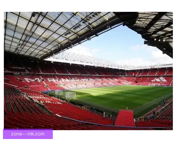 曼联正式宣布完成老特拉福德临时修缮工程球迷体验升级